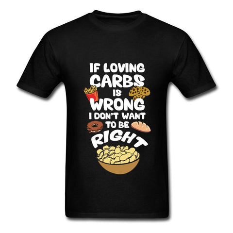 If Loving Carbs is Wrong T Shirt - Bachelor Hut