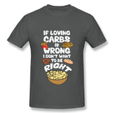 If Loving Carbs is Wrong T Shirt - Bachelor Hut