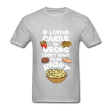 If Loving Carbs is Wrong T Shirt - Bachelor Hut