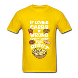 If Loving Carbs is Wrong T Shirt - Bachelor Hut